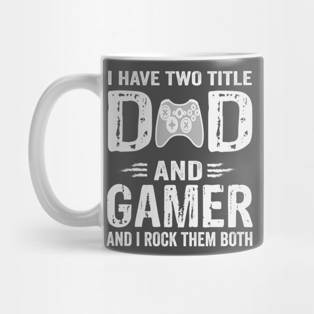 I Have Two Titles Dad And Gamer And I Rock Them Both by sanim's